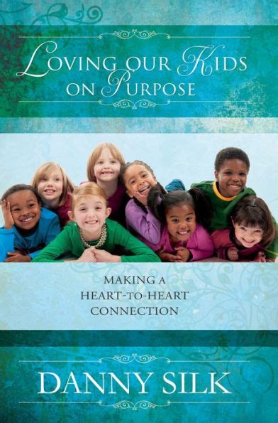 loving our kids on purpose making a heart to heart connection PDF